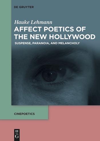 Hauke Lehmann: Affect Poetics of the New Hollywood: Suspense, Paranoia, and Melancholy