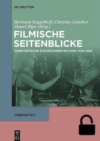 Hermann Kappelhoff, Christine Lötscher, Daniel Illger (Hrsg.): Filmische Seitenblicke. Cinepoetische Exkursionen ins Kino von 1968