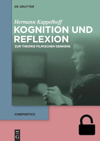 Hermann Kappelhoff: Kognition und Reflexion: Zur Theorie filmischen Denkens
