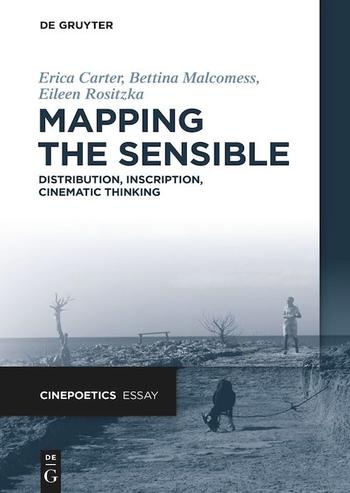 Erica Carter, Bettina Malcomess und Eileen Rositzka: Mapping the Sensible. Distribution, Inscription, Cinematic Thinking
