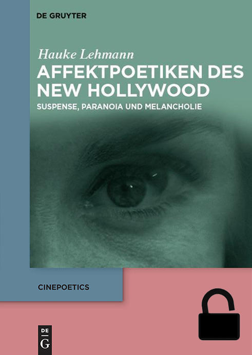 Hauke Lehmann: Affektpoetiken des New Hollywood. Suspense, Paranoia und Melancholie