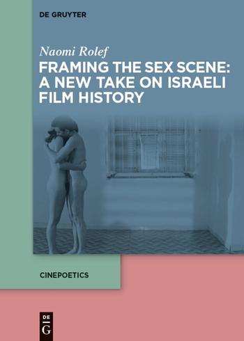 Naomi Rolef: Framing the Sex Scene: A New Take on Israeli Film History