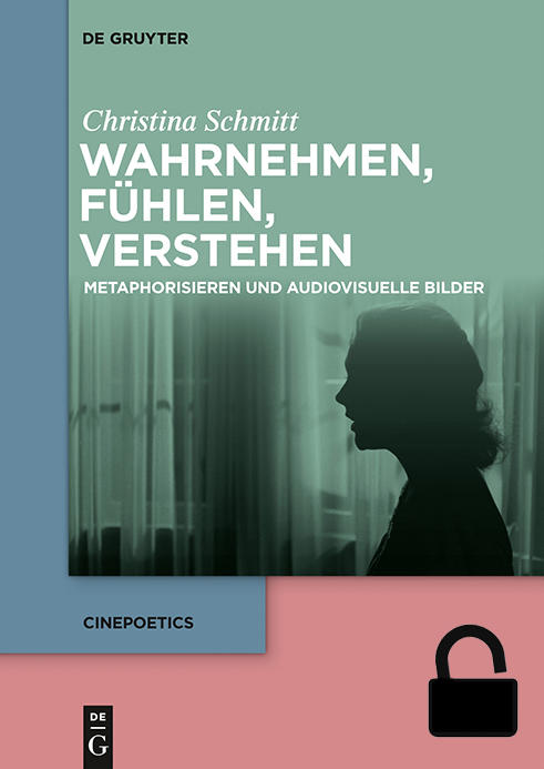 Christina Schmitt: Wahrnehmen, fühlen, verstehen. Metaphorisieren und audiovisuelle Bilder.