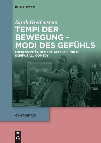 Sarah Greifenstein: Tempi der Bewegung – Modi des Gefühls. Expressivität, heitere Affekte und die Screwball Comedy