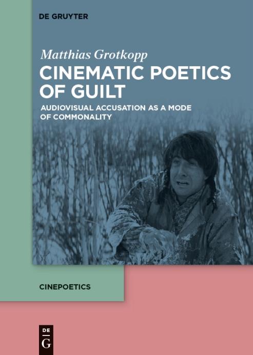 Matthias Grotkopp: Cinematic Poetics of Guilt. Audiovisual Accusation as a Mode of Commonality